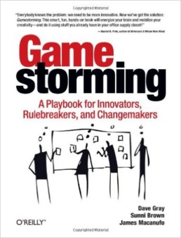 Gamestorming a playbook for Innovators rulebreakers and changemakers